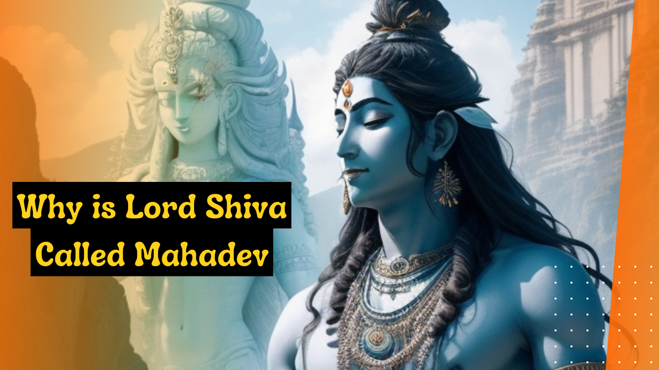 Why is Lord Shiva called Mahadeva, the Lord of the Gods